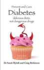 Prevent and Cure Diabetes : Delicious Diets, Not Dangerous Drugs - Book