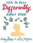 How to Feel Differently about Food - Book