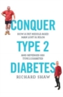 Conquer Type 2 Diabetes : How a fat, middle-aged man lost 31 kilos and reversed his type 2 diabetes - Book