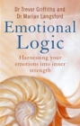 Emotional Logic : Harnessing your emotions into inner strength - Book