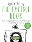The Fatigue Book : Chronic fatigue syndrome and long COVID fatigue: practical tips for recovery - Book