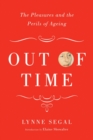 Out of Time : The Pleasures and the Perils of Ageing - Book