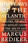 Outlaws of the Atlantic : Sailors, Pirates, and Motley Crews in the Age of Sail - Book