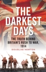 The Darkest Days : The Truth Behind Britain’s Rush to War, 1914 - Book