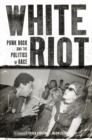 White Riot : Punk Rock and the Politics of Race - eBook