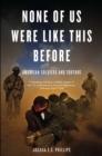 None of Us Were Like This Before : American Soldiers and Torture - eBook