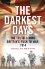 The Darkest Days : The Truth Behind Britain's Rush to War, 1914 - eBook