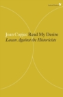 Read My Desire : Lacan Against the Historicists - Book