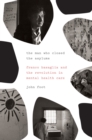 The Man Who Closed the Asylums : Franco Basaglia and the Revolution in Mental Health Care - Book