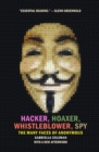 Hacker, Hoaxer, Whistleblower, Spy : The Many Faces of Anonymous - Book