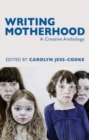 Writing Motherhood: A Creative Anthology - Book