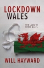 Lockdown Wales : How Covid-19 Tested Wales - Book