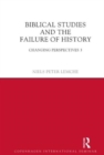 Biblical Studies and the Failure of History : Changing Perspectives 3 - Book