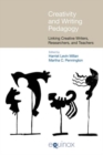 Creativity and Writing Pedagogy : Linking Creative Writers, Researchers and Teachers - Book