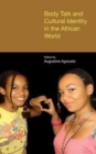 Body Talk and Cultural Identity in the African World - Book