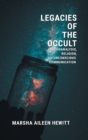 Legacies of the Occult : Psychoanalysis, Religion, and Unconscious Communication - Book