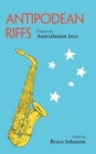 Antipodean Riffs : Essays on Australasian Jazz - Book