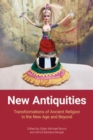 New Antiquities : Transformations of Ancient Religion in the New Age and Beyond - Book