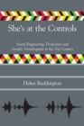 She's at the Controls : Sound Engineering, Production and Gender Ventriloquism in the 21st Century - Book