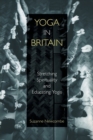 Yoga in Britain : Stretching Spirituality and Educating Yogis - Book