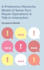 A Preference Hierarchy Model of Same-Turn Repair Operations in Talk-In-Interaction - Book
