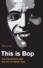 This is Bop : Jon Hendricks and the Art of Vocal Jazz - Book