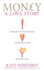 Money, A Love Story : Untangle Your Financial Woes and Create the Life You Really Want - Book