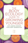 The Body Ecology Guide to Growing Younger : Anti-ageing Wisdom for Every Generation - Book