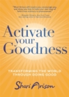 Activate Your Goodness : Transforming the World Through Doing Good - Book