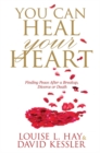 You Can Heal Your Heart : Finding Peace After a Breakup, Divorce or Death - Book