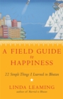 A Field Guide to Happiness : What I Learned in Bhutan about Living, Loving and Waking Up - Book
