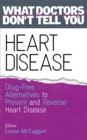Heart Disease : Drug-Free Alternatives to Prevent and Reverse Heart Disease (What Doctors Don't tell You) - Book