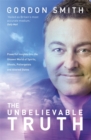 The Unbelievable Truth : Powerful Insights into the Unseen World of Spirits, Ghosts, Poltergeists and Altered States - Book