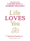Life Loves You : 7 Spiritual Practices to Heal Your Life - Book