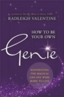 How to Be Your Own Genie : Manifesting the Magical Life You Were Born to Live - Book
