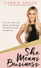 She Means Business : Turn Your Ideas into Reality and Become a Wildly Successful Entrepreneur - Book