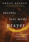 Secrets of the Lost Mode of Prayer : The Hidden Power of Beauty, Blessing, Wisdom, and Hurt - Book