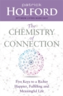 The Chemistry of Connection : Five Keys to a Richer, Happier, Fulfilling and Meaningful Life - Book
