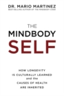 The MindBody Self : How Longevity Is Culturally Learned and the Causes of Health Are Inherited - Book