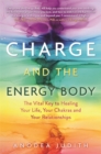 Charge and the Energy Body : The Vital Key to Healing Your Life, Your Chakras and Your Relationships - Book