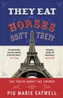 They Eat Horses, Don't They? : The Truth About the French - Book