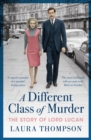 A Different Class of Murder : The Story of Lord Lucan - eBook