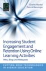 Increasing Student Engagement and Retention Using Online Learning Activities : Wikis, Blogs and Webquests - Book