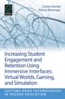 Increasing Student Engagement and Retention Using Immersive Interfaces : Virtual Worlds, Gaming, and Simulation - Book