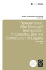 Special Issue: Who Belongs? : Immigration, Citizenship, and the Constitution of Legality - Book