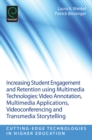 Increasing Student Engagement and Retention Using Multimedia Technologies : Video Annotation, Multimedia Applications, Videoconferencing and Transmedia Storytelling - Book