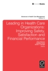 Leading In Health Care Organizations : Improving Safety, Satisfaction, and Financial Performance - Book