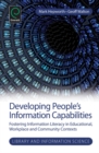 Developing People's Information Capabilities : Fostering Information Literacy in Educational, Workplace and Community Contexts - Book