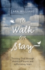 To Walk Or Stay : Trusting God through shattered hopes and suffocating fears - Book
