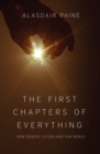 The First Chapters of Everything : How Genesis Chapters 1 to 4 Explains Our World - Book